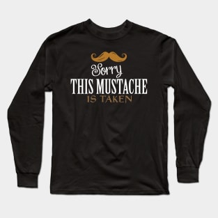 Sorry, This Mustache is Taken Long Sleeve T-Shirt